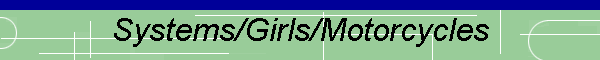 Systems/Girls/Motorcycles